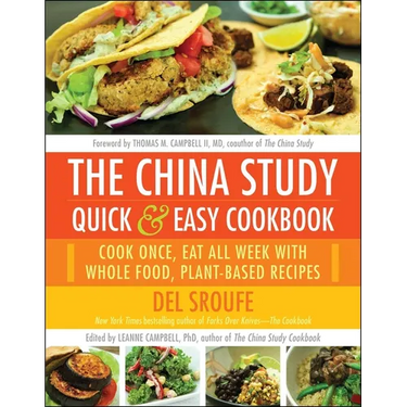 The China Study Quick & Easy Cookbook: Cook Once, Eat All Week with Whole Food, Plant-Based Recipes