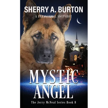 Mystic Angel: Join Jerry McNeal And His Ghostly K-9 Partner As They Put Their "Gifts" To Good Use.