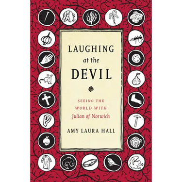 Laughing at the Devil: Seeing the World with Julian of Norwich