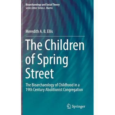 The Children of Spring Street: The Bioarchaeology of Childhood in a 19th Century Abolitionist Congregation