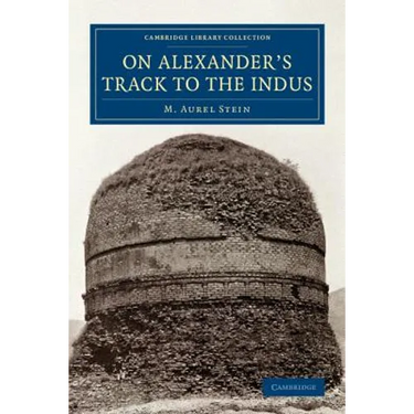 On Alexander's Track to the Indus: Personal Narrative of Explorations on the North-West Frontier of India Carried Out Under the Orders of H.M. Indian