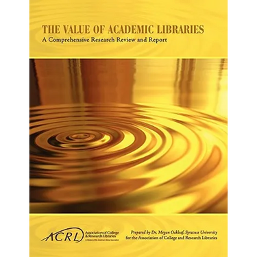 Value of Academic Libraries: A Comprehensive Research Review and Report