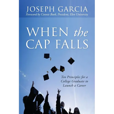 When the Cap Falls: Ten Principles for a College Graduate to Launch a Career