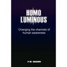 Homo Luminous: Changing the Channels of Human Awareness