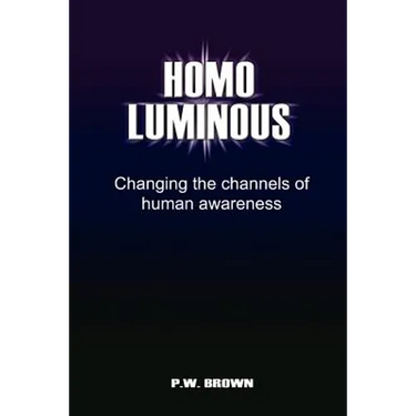 Homo Luminous: Changing the Channels of Human Awareness