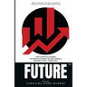 FUTURE How Adaptive Leaders Anticipate Change, Decode Signals, and Build What Comes Next: How Adaptive Leaders Anticipate Change, Decode Signals, and