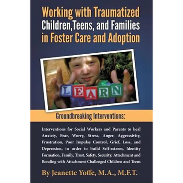 Groundbreaking Interventions: Working with Traumatized Children, Teens and Families in Foster Care and Adoption