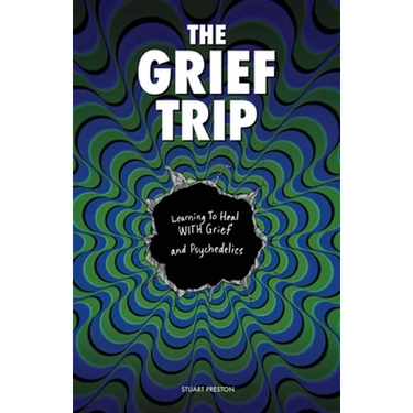The Grief Trip: Learning To Heal WITH Grief and Psychedelics