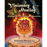 VISIONARY HEALING Psychedelic Medicine and Shamanism