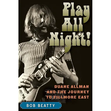 Play All Night!: Duane Allman and the Journey to Fillmore East