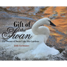 Gift of the Swan: The Swans of Swan Lake Iris Gardens