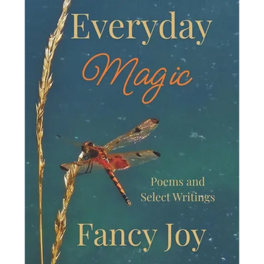 Everyday Magic: Poems and Select Writings