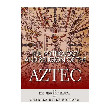 The Mythology and Religion of the Aztec