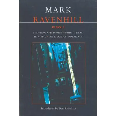 Ravenhill Plays: 1: Shopping and F***ing; Faust Is Dead; Handbag; Some Explicit Polaroids