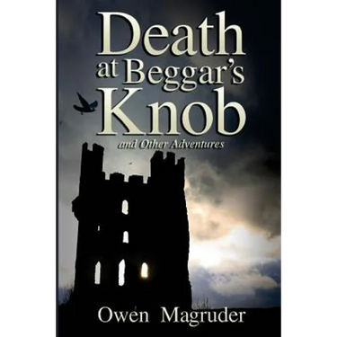 Death at Beggar's Knob and Other Adventures: A John and Mary Braemhor Mystery