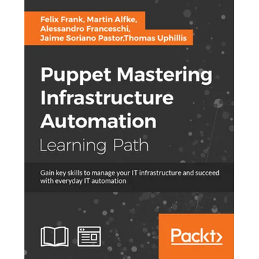 Puppet: Gain key skills to manage your IT infrastructure and succeed with everyday IT automation