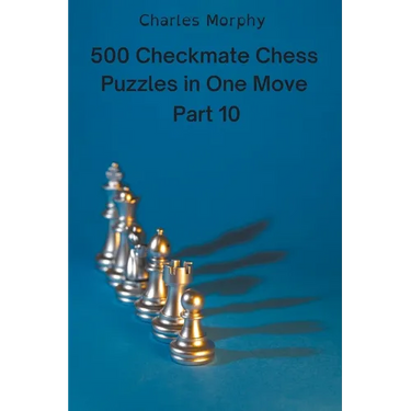 500 Checkmate Chess Puzzles in One Move, Part 10