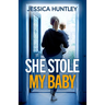 She Stole My Baby: A totally addictive psychological thriller with a shocking final twist