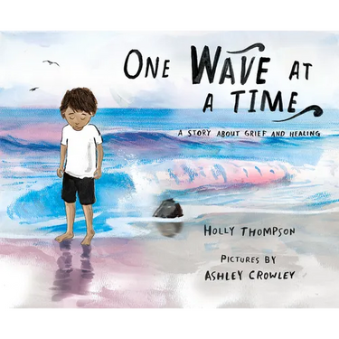 One Wave at a Time: A Story about Grief and Healing