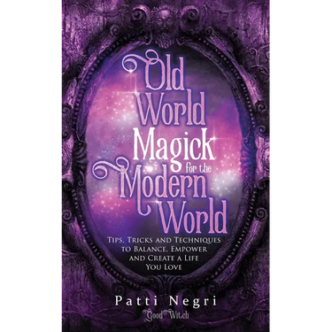 Old World Magick for the Modern World: Tips, Tricks, and Techniques to Balance, Empower, and Create a Life You Love