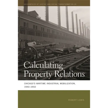 Calculating Property Relations: Chicago's Wartime Industrial Mobilization, 1940-1950