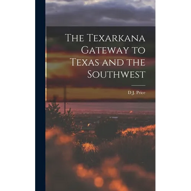 The Texarkana Gateway to Texas and the Southwest