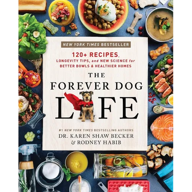 The Forever Dog Life: 120+ Recipes, Longevity Tips, and New Science for Better Bowls and Healthier Homes