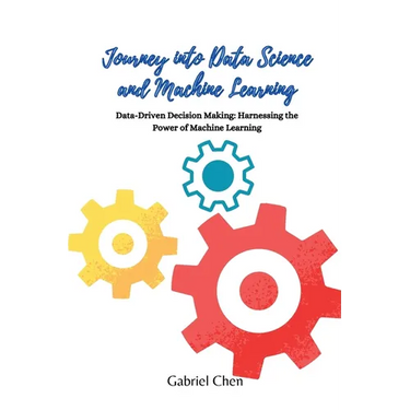 Journey into Data Science and Machine Learning: Data-driven desicion making: harnessing the power of machine learning