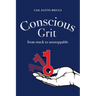 Conscious Grit: From stuck to unstoppable