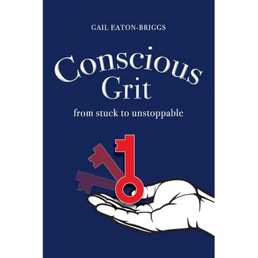 Conscious Grit: From stuck to unstoppable