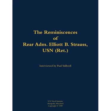The Reminiscences of Rear Adm. Elliott B. Strauss, USN (Ret.): 1903-2003