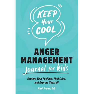 Keep Your Cool: Anger Management Journal for Kids: Explore Your Feelings, Find Calm, and Express Yourself