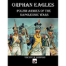 Orphan Eagles: Polish Armies of the Napoleonic Wars