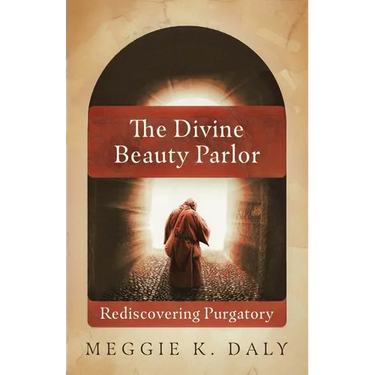 The Divine Beauty Parlor: Rediscovering Purgatory