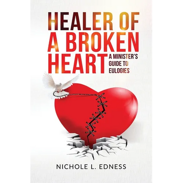 Healer of A Broken Heart: A Minister's Guide to Eulogies