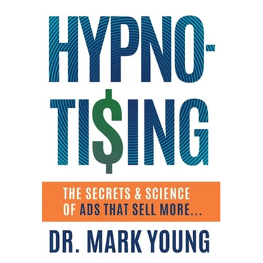 Hypno-Tising: The Secrets and Science of Ads That Sell More...