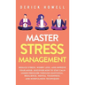 Master Stress Management: Reduce Stress, Worry Less, and Improve Your Mood. Discover How to Stay Calm Under Pressure Through Emotional Resilience, Men