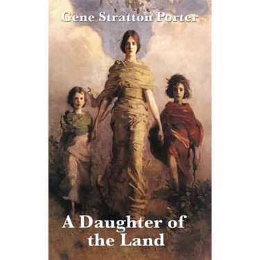A Daughter of the Land: A Classic Novel of Land, Work, and Self-Reliance