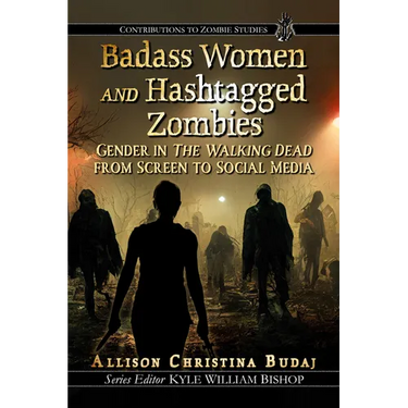 Badass Women and Hashtagged Zombies: Gender in the Walking Dead from Screen to Social Media