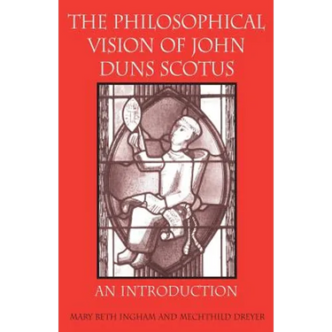 The Philosophical Vision of John Duns Scotus: An Introduction