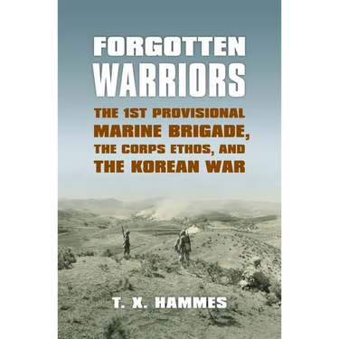 Forgotten Warriors: The 1st Provisional Marine Brigade, the Corps Ethos, and the Korean War