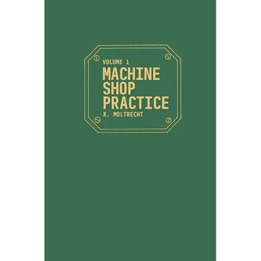 Machine Shop Practice: Volume 1