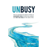 Unbusy: How to leverage the physics of flow to accomplish more of what truly matters and feel less busy at the same time.