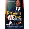 Playing Your "A" Game: Stay Motivated, Remain Focused and Succeed in School and Life