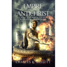 Empire of the Antichrist: Why the Antichrist Will Come From Rome!