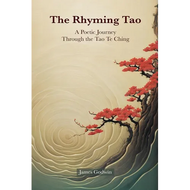 The Rhyming Tao: A Poetic Journey Through the Tao Te Ching