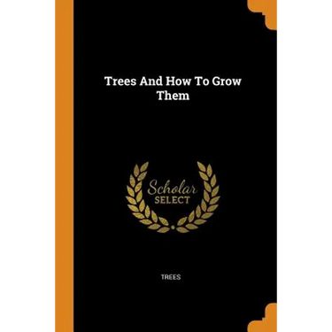 Trees and How to Grow Them