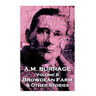 A.M. Burrage - Browdean Farm & Other Stories: Classics From The Master Of Horror