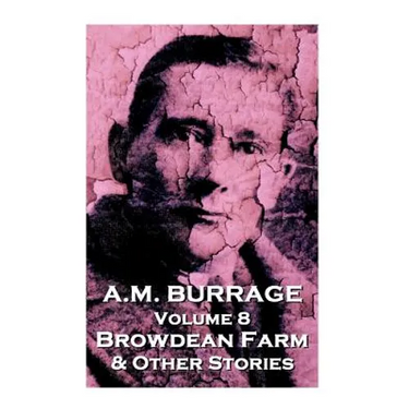 A.M. Burrage - Browdean Farm & Other Stories: Classics From The Master Of Horror
