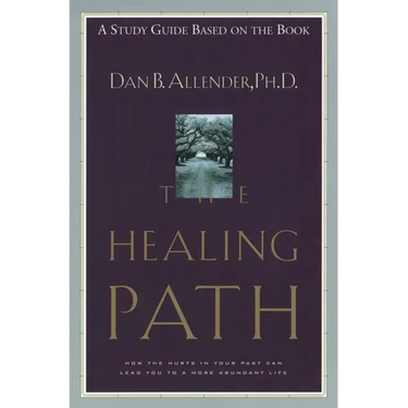 The Healing Path Study Guide: How the Hurts in Your Past Can Lead You to a More Abundant Life